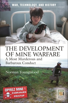 The Development of Mine Warfare: A Most Murderous and Barbarous Conduct by Youngblood, Norman E.
