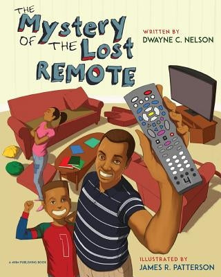 The Mystery of the Lost Remote by Nelson, Dwayne C.