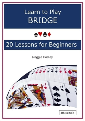 Learn to Play Bridge: 20 Lessons for Beginners by Hadley, Maggie