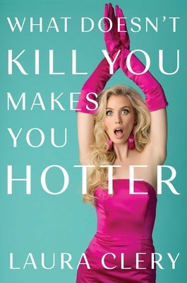 What Doesn't Kill You Makes You Hotter by Clery, Laura