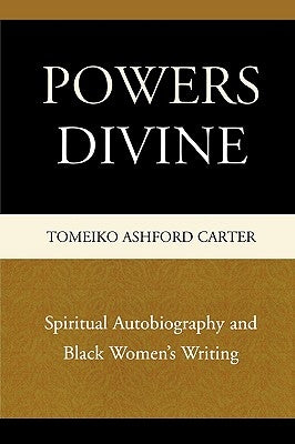 Powers Divine: Spiritual Autobiography and Black Women's Writing by Carter, Tomeiko Ashford