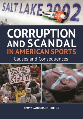 Corruption and Scandal in American Sports: Causes and Consequences by Sanderson, Jimmy