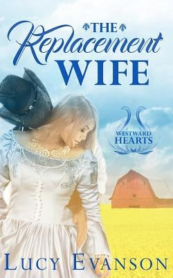 The Replacement Wife: A Mail Order Bride Romance by Evanson, Lucy