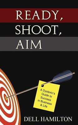 Ready, Shoot, Aim: A Dyslexic's Guide to Success in Business & Life by Billerbeck, Kristin