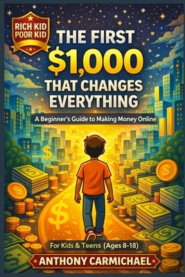 Rich Kid, Poor Kid The First $1,000 by Carmichael, Anthony