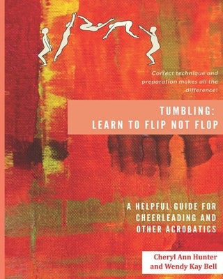 Tumbling: Learn to Flip Not Flop! by Bell, Wendy Kay