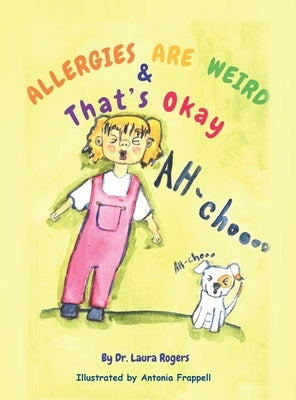 Allergies are Weird & That's OK by Rogers, Laura