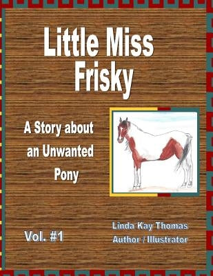 Little Miss Frisky: A Story About An Unwanted Pony by Thomas, Linda Kay