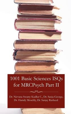 1001 Basic Sciences Isqs for Mrcpsych Part II by Chandrappa, Nirvana Swamy Kudlur