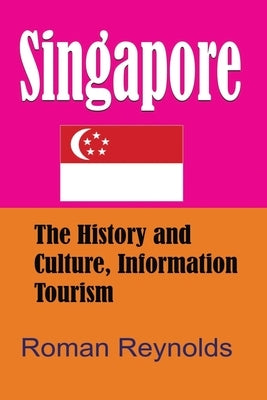 Singapore: The History and Culture, Information Tourism by Reynolds, Roman