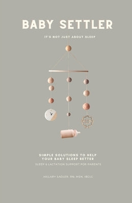 Baby Settler: It's Not Just About Sleep: Helping parents understand how feeding affects sleep and how sleep affects feeding by Hamby, Deborah