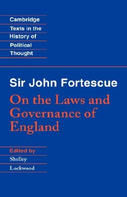Sir John Fortescue: On the Laws and Governance of England by Fortescue, John