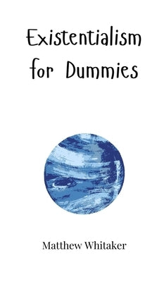 Existentialism for Dummies by Whitaker, Matthew
