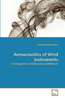 Aeroacoustics of Wind Instruments by Da Silva, Andrey Ricardo