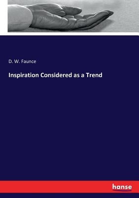 Inspiration Considered as a Trend by Faunce, D. W.