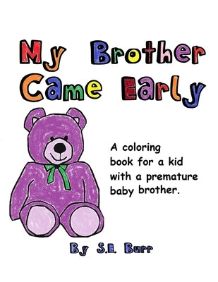 My Brother Came Early: A Coloring Book for a Kid with a Premature Baby Brother by Burr, S. E.