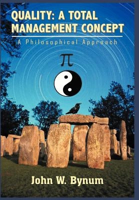 Quality: A TOTAL MANAGEMENT CONCEPT: A Philosophical Approach by Bynum, John W.