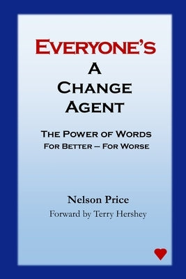 Everyone's a Change Agent: The Power of Words For Better - For Worse by Hershey, Terry