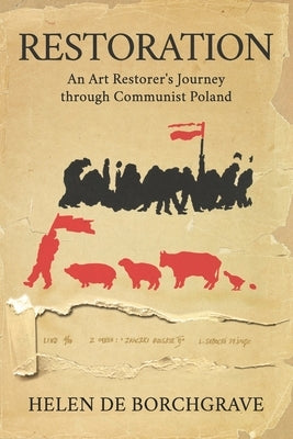 Restoration: An Art Restorer's Journey through Communist Poland by de Borchgrave, Helen