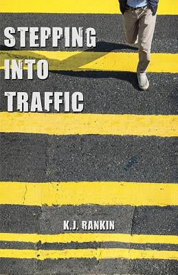 Stepping Into Traffic by Rankin, K. J.
