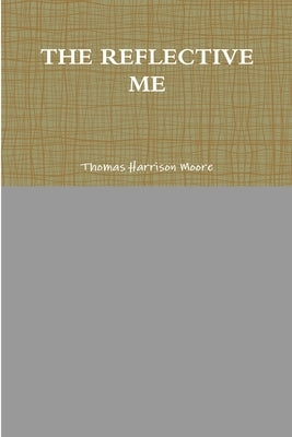 The Reflective Me by Moore, Thomas Harrison