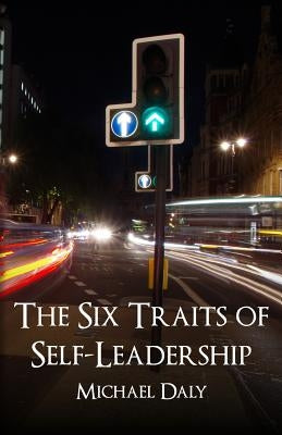 The Six Traits of Self-Leadership by Daly, Michael