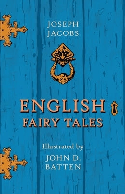 English Fairy Tales - Illustrated by John D. Batten by Jacobs, Joseph