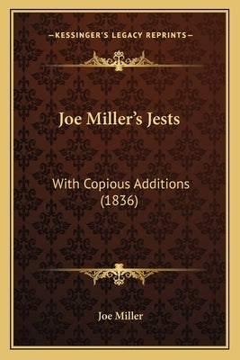 Joe Miller's Jests: With Copious Additions (1836) by Miller, Joe