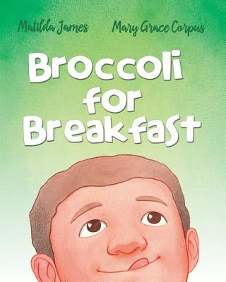Broccoli for Breakfast by James, Matilda