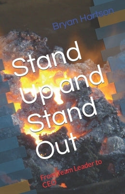 Stand Up and Stand Out: From Team Leader to CEO by Hartson, Bryan L.