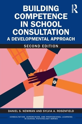 Building Competence in School Consultation: A Developmental Approach by Newman, Daniel S.