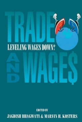 Trade and Wages: Leveling Wages Down by Bhagwati, Jagdish