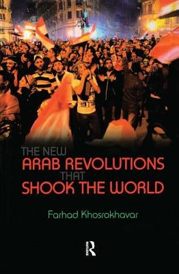 New Arab Revolutions That Shook the World by Khosrokhavar, Farhad