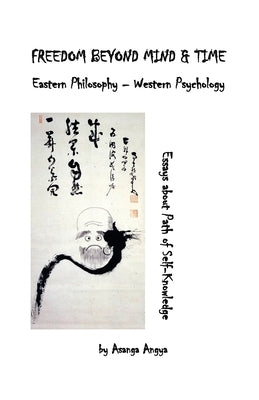 Freedom Beyond Mind & Time: Eastern Philosophy - Western Psychology by Angya, Asanga