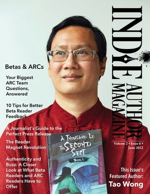 Indie Author Magazine Featuring Tao Wong: Managing Your ARC Readers, Better Beta Reader Feedback, Reader Magnet Ideas, and Press Release Distribution by Honiker, Chelle