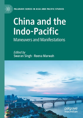 China and the Indo-Pacific: Maneuvers and Manifestations by Singh, Swaran