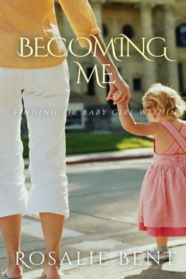 Becoming me: Finding the Baby Girl Inside by Bent, Michael