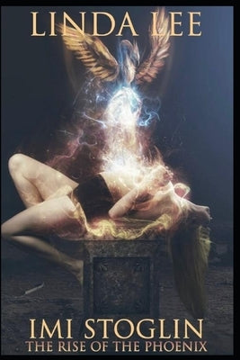 Imi Stoglin The Rise of the Phoenix by Lee, Linda