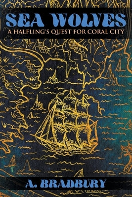 Sea Wolves: A Halfling's Quest for Coral City by Bradbury, A.
