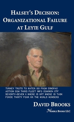 Halsey's Decision: Organizational Failure at Leyte Gulf by Brooks, David L.