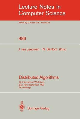 Distributed Algorithms: 4th International Workshop, Bari, Italy, September 24-26, 1990. Proceedings. by Leeuwen, Jan Van