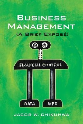 Business Management (a Brief Expose) by Chikuhwa, Jacob W.