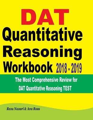 DAT Quantitative Reasoning Workbook 2018 - 2019: The Most Comprehensive Review for DAT Quantitative Reasoning Test by Ross, Ava