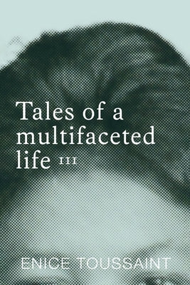 Tales of a multifaceted life Volume 3 by Toussaint, Enice