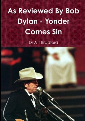 As Reviewed By Bob Dylan - Yonder Comes Sin by Bradford, A. T.