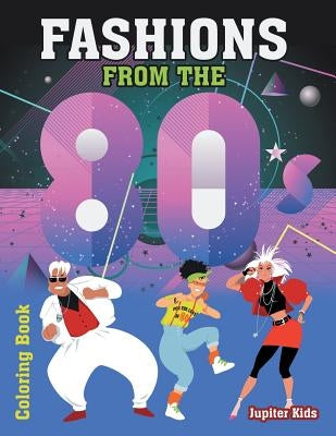 Fashions From The 80s Coloring Book by Jupiter Kids