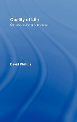 Quality of Life: Concept, Policy and Practice by Phillips, David