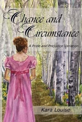 Chance and Circumstance by Louise, Kara