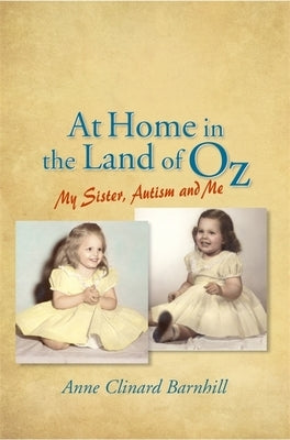 At Home in the Land of Oz: Autism, My Sister, and Me Second Edition by Barnhill, Anne