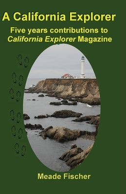 A California Explorer: Five years contributions to California Explorer Magazine by Fischer, Meade